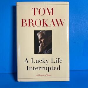 A Lucky Life Interrupted by Tom Brokaw 1st Edition 2015 Hardcover Memoir of Hope
